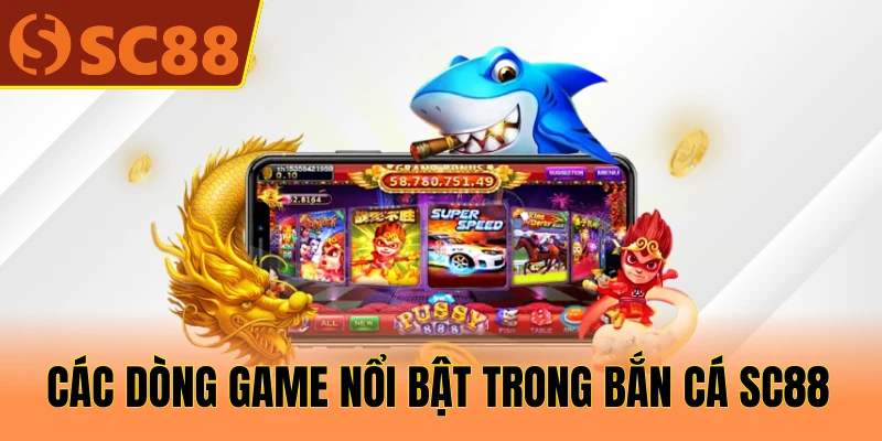 Các dòng game nổi bật trong bắn cá SC88