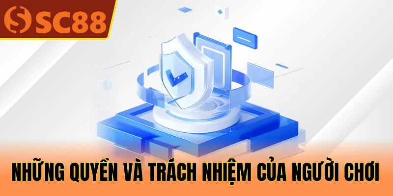 Những quyền và trách nhiệm của người chơi theo chính sách bảo mật SC88