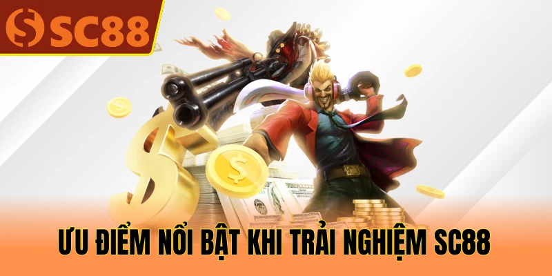 Ưu điểm nổi bật khi trải nghiệm SC88