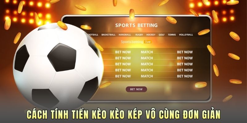 Cách tính tiền kèo kèo kép vô cùng đơn giản