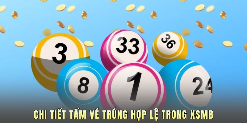 Chi tiết tấm vé trúng hợp lệ trong XSMB.