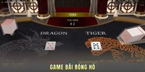 Game Bài Rồng Hổ - Đừng Chơi Nếu Chưa Biết 3 Mẹo Này