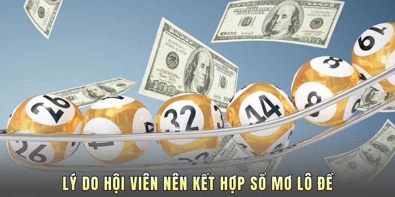 Lý do hội viên nên kết hợp sổ mơ lô đề.